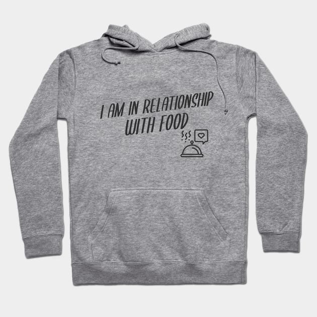 I Am In Relationship With Food Hoodie by KitchenOfClothing